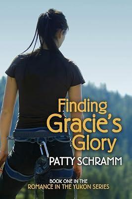Finding Gracie's Glory: Book One in the Romance in the Yukon Series by Schramm, Patty | Paperback | Domestic Violence 2