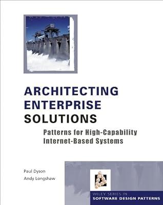 ARCHITECTING ENTERPRISE SOLUTIONS: PATTERNS FOR HIGH-CAPABILITY INTERNET-BASED SYSTEMS (HB 2004) (Wiley Software Patterns Series) by DYSON P | Hardcover | Computers 2