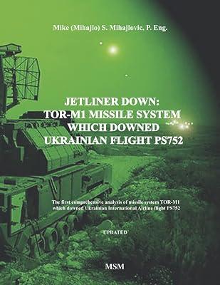 Jetliner Down: TOR-M1 MISSILE SYSTEM WHICH DOWNED UKRAINIAN FLIGHT PS752: The first book in the English language about missile system TOR-M1 which ... Airline flight PS752 (Modern Warfare) by Mihajlovic P Eng, Mike S | Paperback | History 2