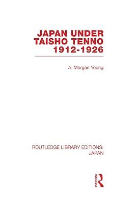 Japan Under Taisho Tenno: 1912-1926 (Routledge Library Editions: Japan) by Young, A. Morgan | Hardcover | History 2