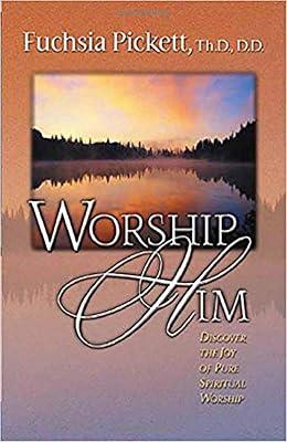 Worship Him: Discover the Joy of Pure Spiritual Worship by Pickett, Fuchsia T. | Paperback | Religion 2