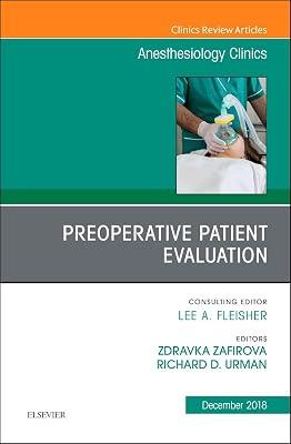 Preoperative Patient Evaluation, An Issue of Anesthesiology Clinics (Volume 36-4) (The Clinics: Internal Medicine, Volume 36-4) by Zafirova M.D, Zdravka; Urman MD, Richard | Hardcover | Medical 2