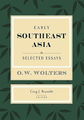 Early Southeast Asia: Selected Essays: 43 (Studies on Southeast Asia) by Wolters, O. W. | Paperback | History 2