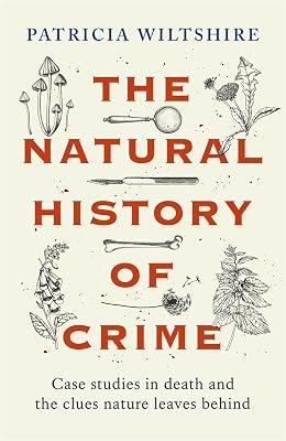 Natural History of Crime: Case studies in death and the clues nature leaves behind (HARLEQUIN MILLS & BOON) by Wiltshire, Patricia | Hardcover | True Crime 2