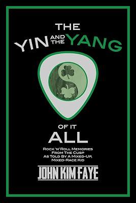 The Yin and the Yang of It All: Rock'n'Roll Memories from the Cusp As Told by a Mixed-Up, Mixed-Race Kid by Faye, John Kim | Hardcover | Music 2