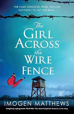 The Girl Across the Wire Fence: Completely unforgettable World War Two historical fiction based on a true story by Matthews, Imogen | Paperback | Romance 2