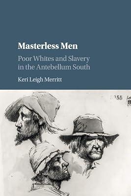 Masterless Men: Poor Whites and Slavery in the Antebellum South (Cambridge Studies on the American South) by Merritt, Keri Leigh | Paperback | History 2