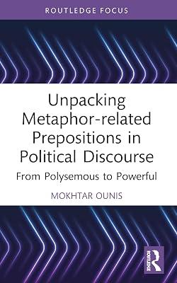 Unpacking Metaphor-Related Prepositions in Political Discourse: From Polysemous to Powerful (Routledge Research on New Waves in Pragmatics) by Ounis, Mokhtar | Paperback | Language Arts & Disciplines 2