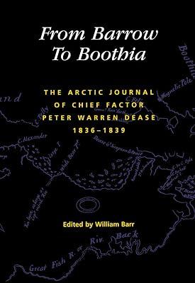 From Barrow to Boothia: The Arctic Journal of Chief Factor Peter Warren Dease, 1836-1839: 7 (Rupert's Land Record Society Series, 7) by Dease, Peter Warren | Hardcover | Published Diaries 2