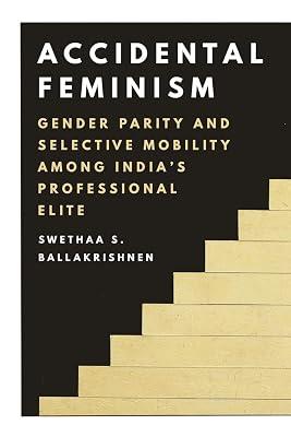 Accidental Feminism: Gender Parity and Selective Mobility among India’s Professional Elite by Ballakrishnen, Swethaa S. | Paperback | Social Science 2