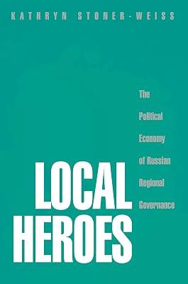 Local Heroes: The Political Economy of Russian Regional Governance by Stoner-Weiss, Kathryn | Paperback | Political Science 2