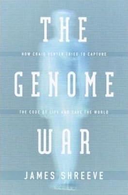 The Genome War: How Craig Venter Tried to Capture the Code of Life and Save the World by Shreeve, James | Hardcover | Genetics (Non-Medical) 2