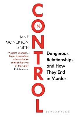 In Control: Dangerous Relationships and How They End in Murder by Smith, Jane Monckton | Paperback | Crime & Criminology 2