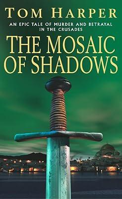 The Mosaic Of Shadows: (The Crusade Trilogy: I): a thrilling epic of murder, betrayal, bloodshed and intrigue in the age of the Crusades by Harper, Tom | Paperback | Crime & Mystery 2