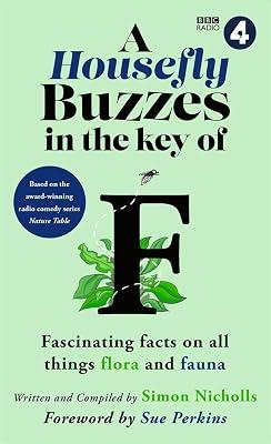 A Housefly Buzzes in the Key of F: Hilarious and fascinating facts on all things flora and fauna from BBC Radio 4’s award-winning series Nature Table by BBC Studios; Nicholls, Simon | Hardcover | Humour 2
