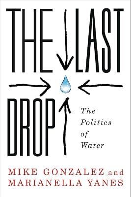 The Last Drop: The Politics of Water by Gonzalez, Mike; Yanes, Marianella | Paperback | Political Science 2