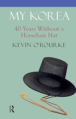 My Korea: Forty Years Without a Horsehair Hat by O'Rourke, Kevin | Hardcover | Biography & Autobiography 2