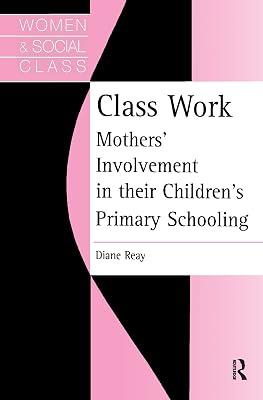 Class Work: Mothers' Involvement in Their Children's Primary Schooling | Hardcover | Education 2