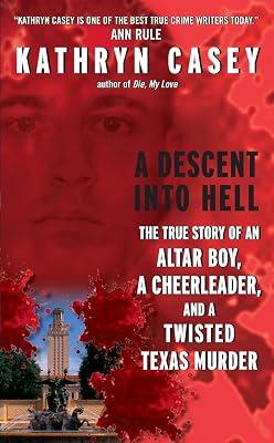 A Descent Into Hell: The True Story of an Altar Boy, a Cheerleader, and a Twisted Texas Murder by Casey, Kathryn | Mass_Market | True Crime 2