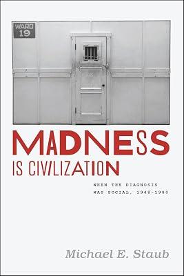 Madness Is Civilization: When the Diagnosis Was Social, 1948-1980 by Staub, Michael E. | Paperback | History Of The Americas 2