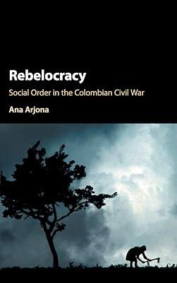 Rebelocracy: Social Order in the Colombian Civil War (Cambridge Studies in Comparative Politics) by Arjona, Ana | Hardcover | Political Science 2
