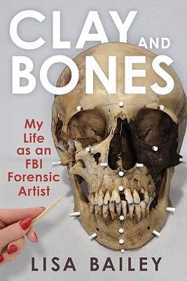 Clay and Bones: My Life As an FBI Forensic Artist by Bailey, Lisa | Hardcover | True Crime 2