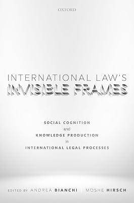 International Law's Invisible Frames: Social Cognition and Knowledge Production in International Legal Processes | Hardcover | Law 2