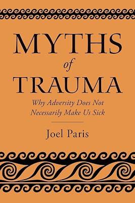 Myths of Trauma: Why Adversity Does Not Necessarily Make Us Sick by Paris, Joel | Paperback | Medical 2