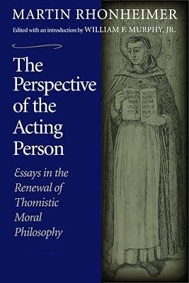 The Perspective of the Acting Person: Essays in the Renewal of Thomistic Moral Philosophy by Rhonheimer, Martin | Paperback | Philosophy 2