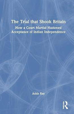 The Trial That Shook Britain: How a Court Martial Hastened Acceptance of Indian Independence by Ray, Ashis | Hardcover | History 2