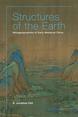Structures of the Earth: Metageographies of Early Medieval China: 123 (Harvard-Yenching Institute Monograph Series) by Felt, D. Jonathan | Hardcover | Asian History 2