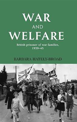 War and Welfare: British POW Families, 1939-45 by Hately-Broad, Barbara | Hardcover | History 2