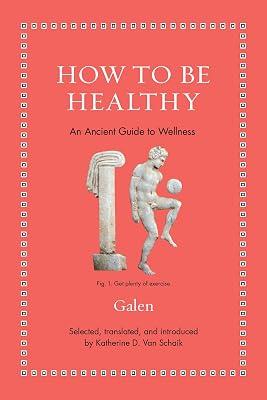 How to Be Healthy: An Ancient Guide to Wellness (Ancient Wisdom for Modern Readers) by Galen | Hardcover | Philosophy 2