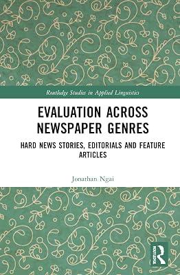 Evaluation Across Newspaper Genres: Hard News Stories, Editorials and Feature Articles (Routledge Studies in Applied Linguistics) by Ngai, Jonathan | Hardcover | Language Arts & Disciplines 2