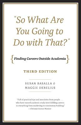 So What Are You Going to Do With That?: Finding Careers Outside Academia by Debelius, Maggie; Basalla, Susan | Paperback | Education 2