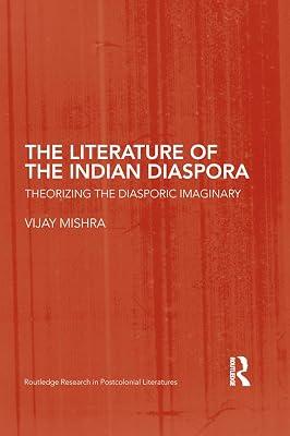 The Literature of the Indian Diaspora: Theorizing the Diasporic Imaginary (Routledge Research in Postcolonial Literatures, 16) by Mishra, Vijay | Paperback | Literary Criticism 2