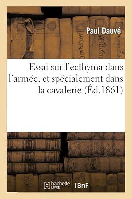 Essai Sur l'Ecthyma Dans l'Armée, Et Spécialement Dans La Cavalerie: Observations Recueillies À l'Hôpital de Versailles Dans Le Service de M. Godard (Sciences) by Dauvé, Paul | Paperback | Biography: General 2