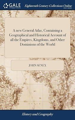 A new General Atlas, Containing a Geographical and Historical Account of all the Empires, Kingdoms, and Other Dominions of the World by Senex, John | Hardcover | History 2