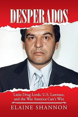 Desperados: Latin Drug Lords, U.S. Lawmen, and the War America Can't Win by Shannon, Elaine | Paperback | Society & Culture: General 2