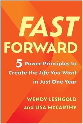 FAST FORWARD: 5 Power Principles to Create the Life You Want in Just One Year by McCarthy, Lisa; Leshgold, Wendy | Hardcover | Business & Economics 2