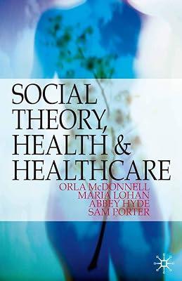 Social Theory, Health and Healthcare by McDonnell, Orla; Lohan, Maria; Porter, Sam; Hyde, Abbey | Paperback | Nursing 2
