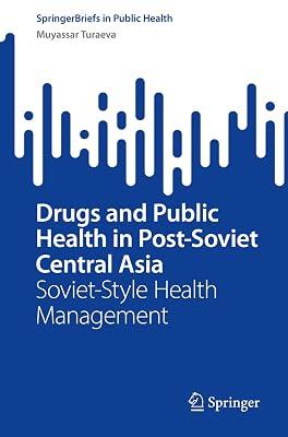 Drugs and Public Health in Post-Soviet Central Asia: Soviet-style Health Management (Springerbriefs in Public Health) by Turaeva, Muyassar | Paperback | Medical 2