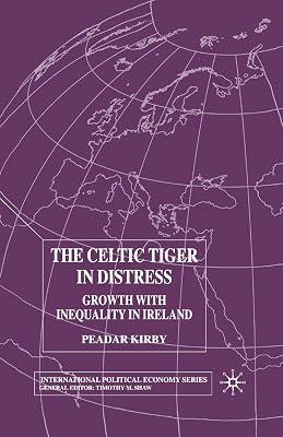 The Celtic Tiger in Distress: Growth With Inequality in Ireland (International Political Economy) by Kirby, P. | Paperback | Political Science 2