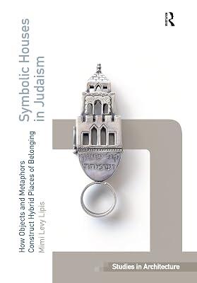 Symbolic Houses in Judaism: How Objects and Metaphors Construct Hybrid Places of Belonging (Ashgate Studies in Architecture) by Lipis, Mimi Levy | Hardcover | Religion 2