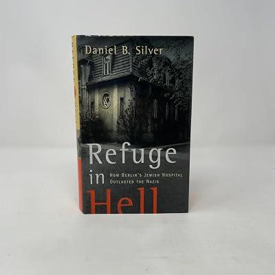 Refuge in Hell: How Berlin's Jewish Hospital Outlasted the Nazis by Silver, Daniel B. | Hardcover | Jewish Studies 2