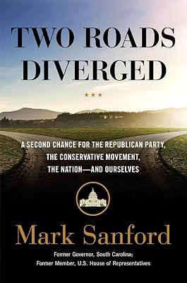 Two Roads Diverged: A Second Chance for the Republican Party, the Conservative Movement, the Nation--and Ourselves by Sanford, Mark | Hardcover | Political Science 2