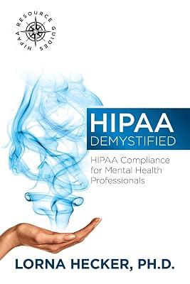 HIPAA Demystified: HIPAA Compliance for Mental Health Professionals: 1 (Hipaa Resource Guides) by Hecker Phd, Lorna | Paperback | Medical 2