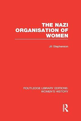 The Nazi Organisation of Women (Routledge Library Editions: Women's History) by Stephenson, Jill | Hardcover | History 2