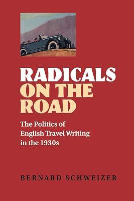 Radicals on the Road: The Politics of English Travel Writing in the 1930s by Brooklyn), Bernard Schweizer (Assistant Professor of English Long Island University | Paperback | Semantics 2