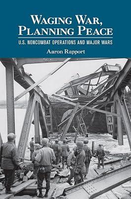 Waging War, Planning Peace: U.S. Noncombat Operations and Major Wars (Cornell Studies in Security Affairs) by Rapport, Aaron | Paperback | Political Science 2